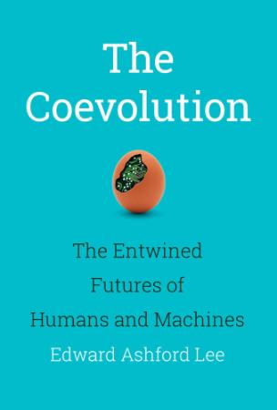 The Coevolution   The Entwined Futures of Humans and Machines