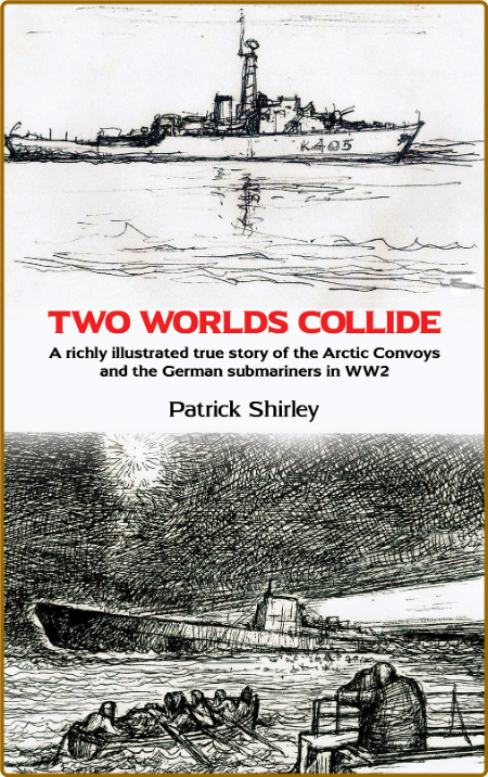  Two Worlds Collide - A richly illustrated true story of the Arctic Convoys and th... BNh7wS1C_o