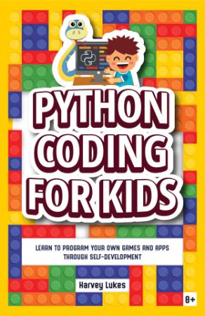 Python Coding for Kids - Learn to Program your Own Games and Apps through Self-Development