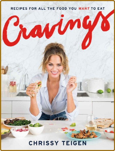 Cravings: Recipes for All the Food You Want to Eat - Chrissy Teigen, Adeena Sussman XtD1n6jf_o