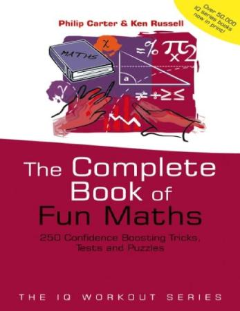 The Complete Book of Fun Maths 250 Confidence boosting Tricks, Tests and Puzzles