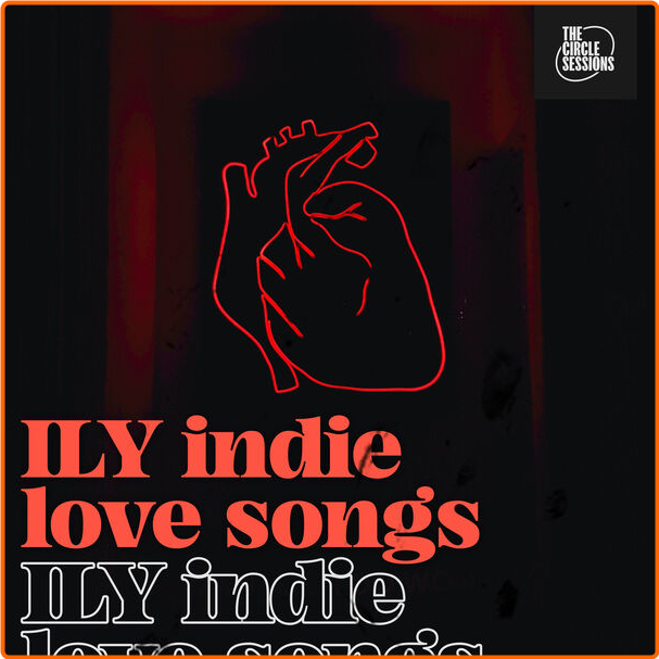 Various Artists - ILY Indie Love Songs By The Circle Sessions (2024) [320 Kbps] 7PTZ5xuJ_o