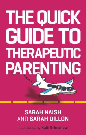 The Quick Guide to Therapeutic Parenting A Visual Introduction (Therapeutic Parent...