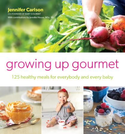 Growing Up Gourmet - 125 Healthy Meals for Everybody and Every Baby