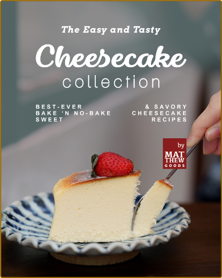 The Easy and Tasty Cheesecake Collection: Best-Ever Bake 'n No-Bake Sweet & Savory... F8iXaoAb_o