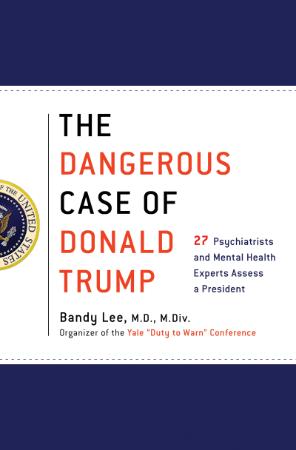 Lee - The Dangerous Case of Donald Trump; 27 Psychiatrists and Mental Health Exper...