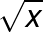 \LARGE \sqrt{x}