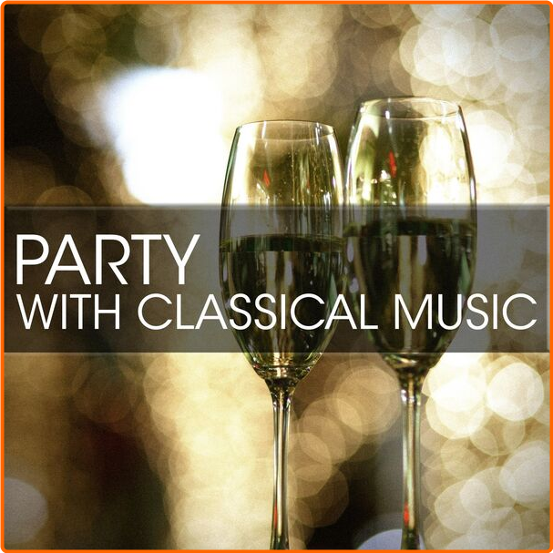 Various Artists - Party With Classical Music (2024) [320 Kbps] QkBZ44P1_o