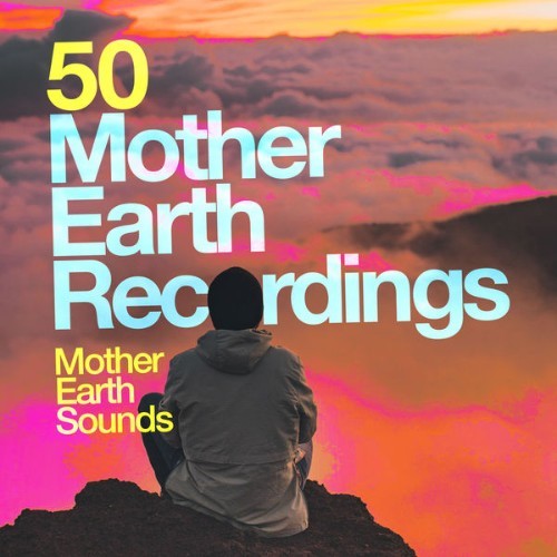 Mother Earth Sounds - 50 Mother Earth Recordings - 2019