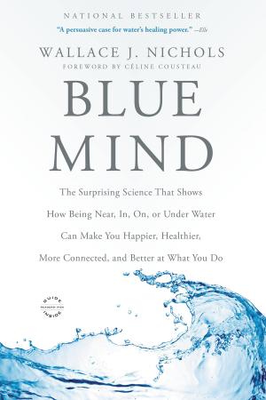 Blue Mind  The Surprising Science    by Wallace J  Nichols