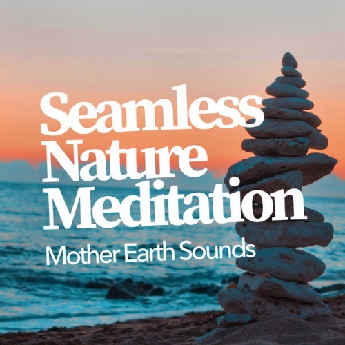 Mother Earth Sounds - Seamless Nature Meditation - 2019
