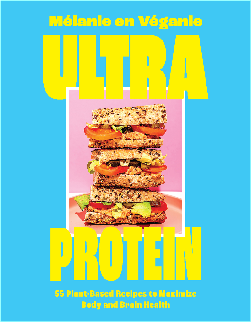 Ultra Protein 55 Plant Based Recipes To Maximize Body And Brain Health (Mélanie en Véganie)