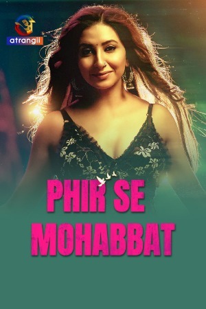 Phir Se Mohabbat 2025 Hindi Season 01 Episodes 1- 07 Atrangii WEB Series 720p HDRip Download