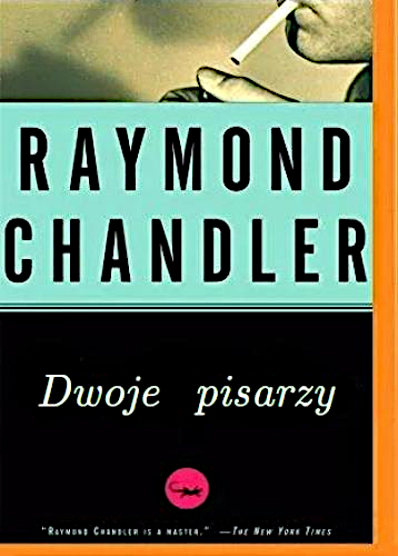 Raymond Chandler - Dwoje pisarzy