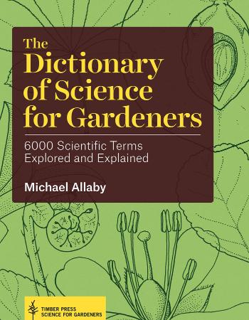 The dictionary of science for gardeners 6000 scientific terms explored and explain...