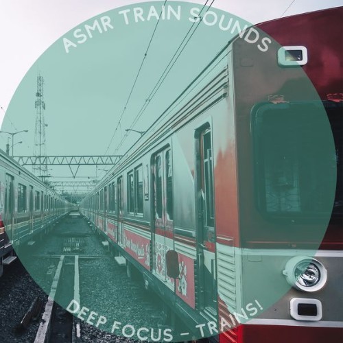 ASMR Train Sounds - Deep Focus – Trains! - 2022