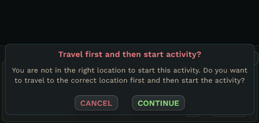 You can also straight from the world map choose an activity and it&#39;ll queue you the travel and starting the activity right after