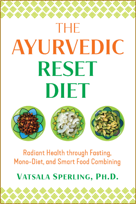The Ayurvedic Reset Diet - Radiant Health through Fasting, Mono-Diet, and Smart Fo...