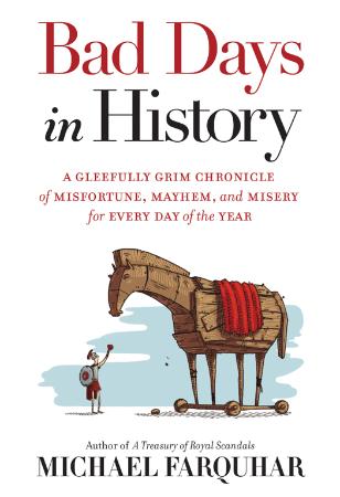 Bad Days in History - A Gleefully Grim Chronicle of Misfortune, Mayhem, and Misery...
