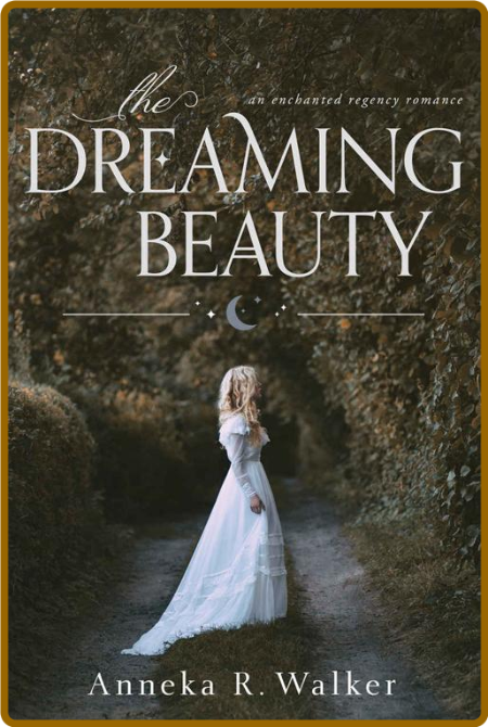 The Dreaming Beauty - Anneka R  Walker