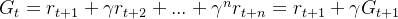 G _{t}=r _{t+1} +\gamma r_{t+2} + ... +\gamma^{n} r_{t+n}=r_{t+1}+\gamma G_{t+1}