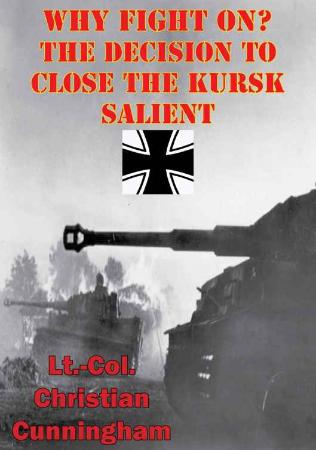 Why Fight On The Decision To Close The Kursk Salient