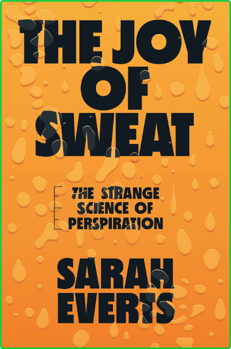 The Joy of Sweat  The Strange Science of Perspiration by Sarah Everts  GyjlXDTg_o