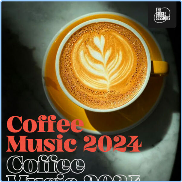 Various Artists - Coffee Music (2024) By The Circle Sessions (2024) [320 Kbps] F7GZZxWK_o