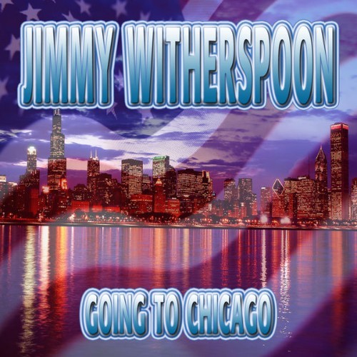 Jimmy Witherspoon - Going to Chicago - 2012