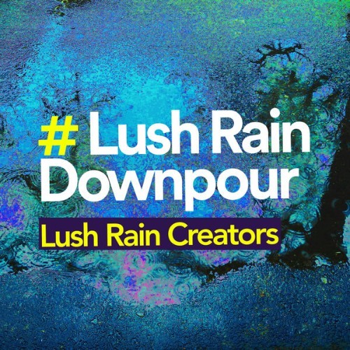 Lush Rain Creators - # Lush Rain Downpour - 2019