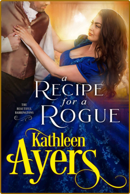 A Recipe for a Rogue The Beautiful Barrin - Kathleen Ayers