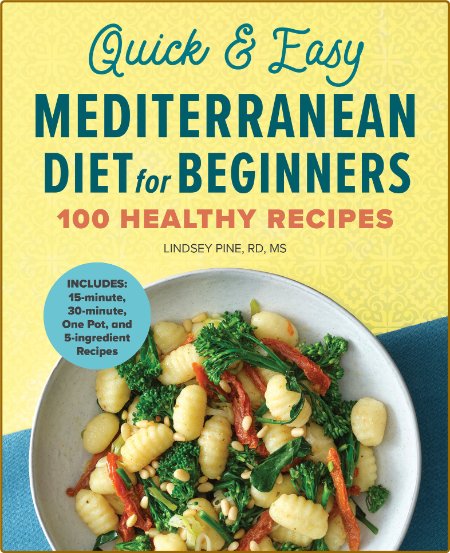 Quick & Easy Mediterranean Diet for Beginners: 100 Healthy Recipes - Pine RD MS, L... TEcLltZs_o