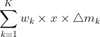 sum_{k=1}^{K}w_{k}times xtimes bigtriangleup m_{k}