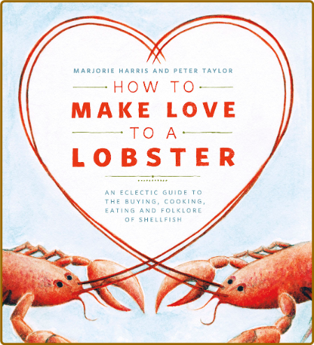 How To Make Love To A Lobster Marjorie Harris