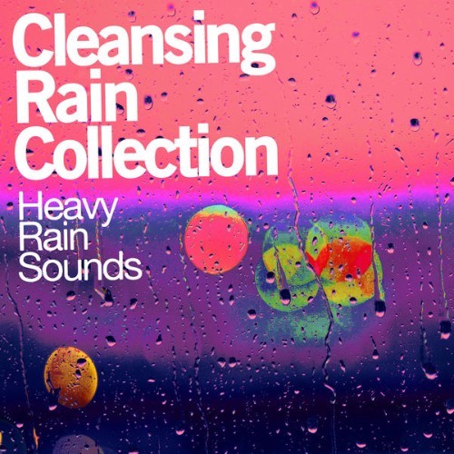 Heavy Rain Sounds - Cleansing Rain Collection - 2019