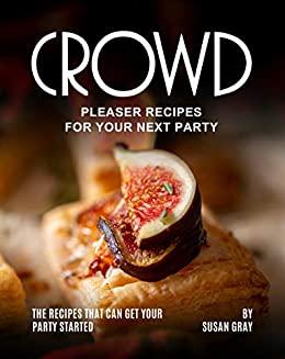 Crowd Pleaser Recipes for Your Next Party