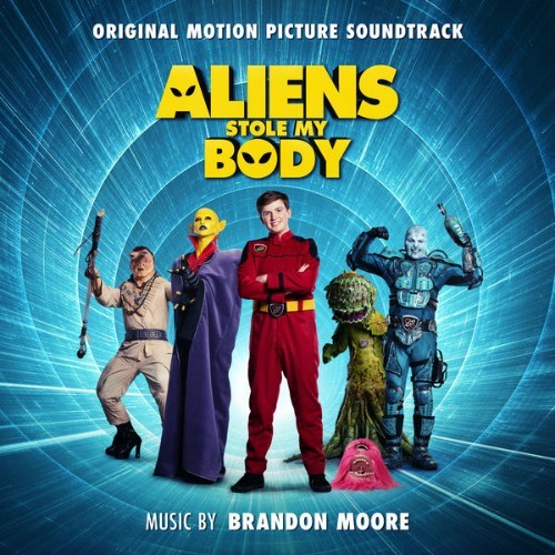 Brandon Moore - Aliens Stole My Body (Original Motion Picture Soundtrack) - 2020