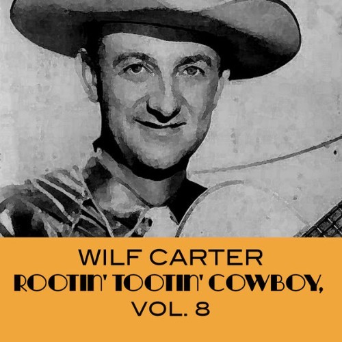 Wilf Carter - Rootin' Tootin' Cowboy,  Vol  8 - 2008