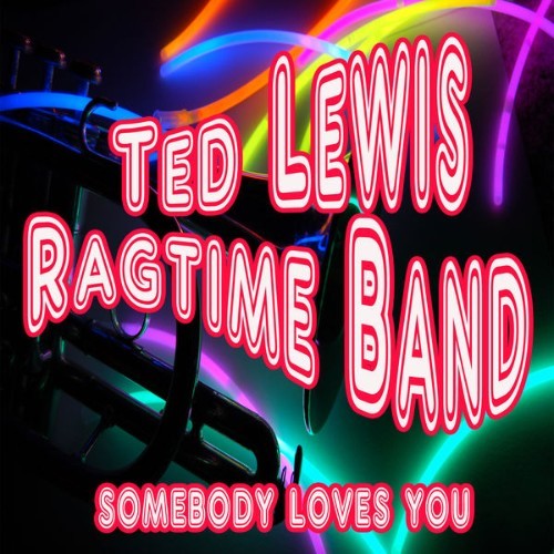 Ted Lewis Ragtime Band - Somebody Loves You - 2013