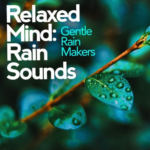 Gentle Rain Makers - Relaxed Minds Rain Sounds - 2019