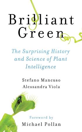 Brilliant Green  The Surprising History and Science of Plant Intelligence by Stefano Mancuso