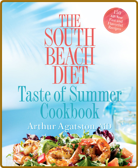 The South Beach Diet Taste of Summer Cookbook - Arthur Agatston