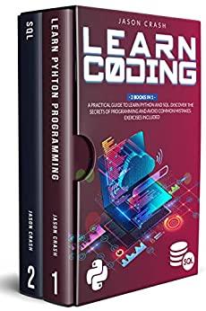 Learn Coding - 2 Books In 1 - A Practical Guide To Learn Python And Sql  Discover The Secrets