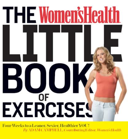 The Women's Health Little Book of Exercises Four Weeks to a Leaner, Sexier, Healthier You!
