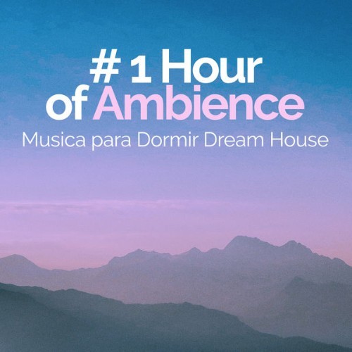 Musica para Dormir Dream House - # 1 Hour of Ambience - 2019