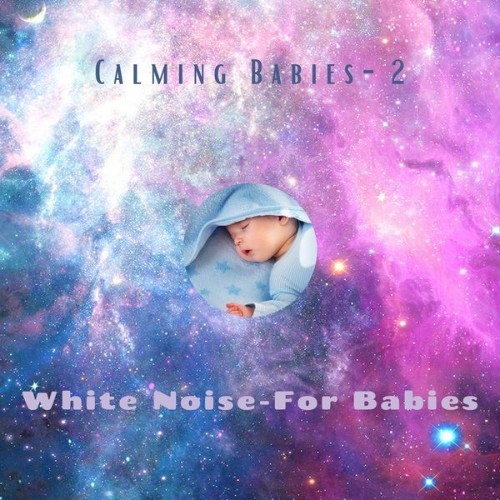 White Noise - For Babies - Calming Babies, Vol  2 - 2021
