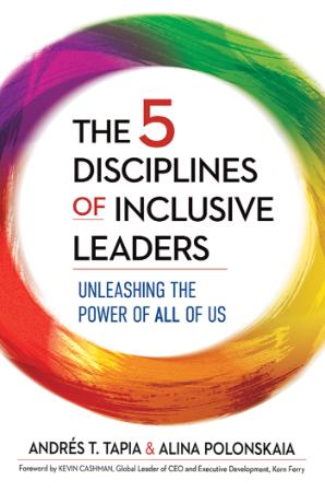 The 5 Disciplines of Inclusive Leaders - Unleashing the Power of All of Us