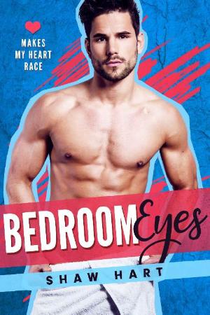Bedroom Eyes  - Shaw Hart