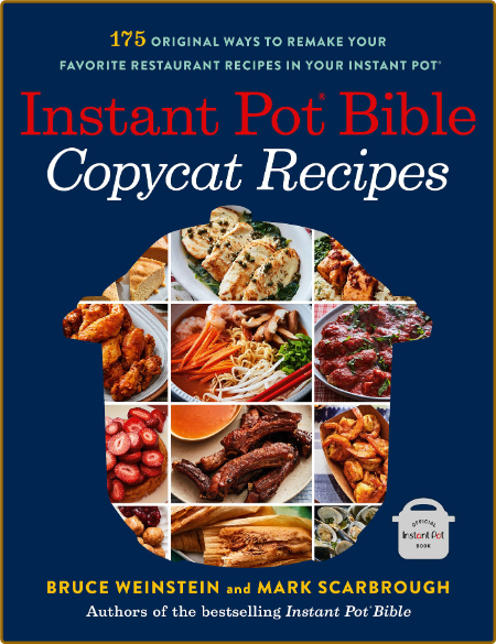Instant Pot Bible - Copycat Recipes - 175 Original Ways to Remake Your Favorite Re...