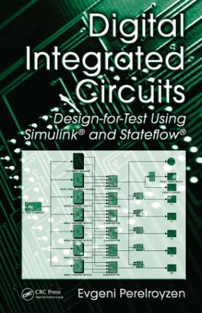 Digital Integrated Circuits Design for Test Using Simulink and Stateflow Digital Integrated Circuits Design for Test Using Simulink and Stateflow